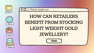 How can retailers benefit from stocking lightweight gold jewellery